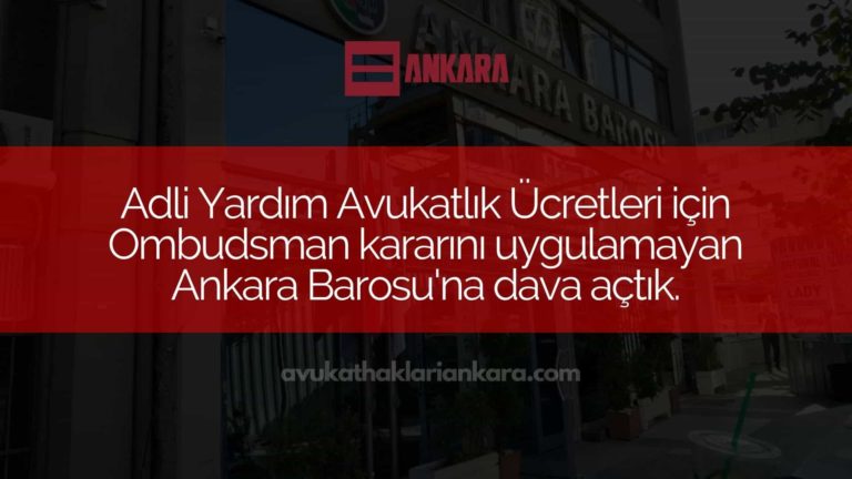 Adli Yardım Avukatlık Ücretleri için Ombudsman kararını uygulamayan Ankara Barosu’na dava açtık.