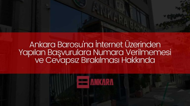 Ankara Barosu'na İnternet Üzerinden Yapılan Başvurulara Numara Verilmemesi ve Cevapsız Bırakılması Hakkında