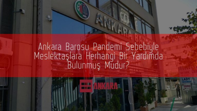 Ankara Barosu Pandemi Sebebiyle Meslektaşlara Herhangi Bir Yardımda Bulunmuş Mudur?